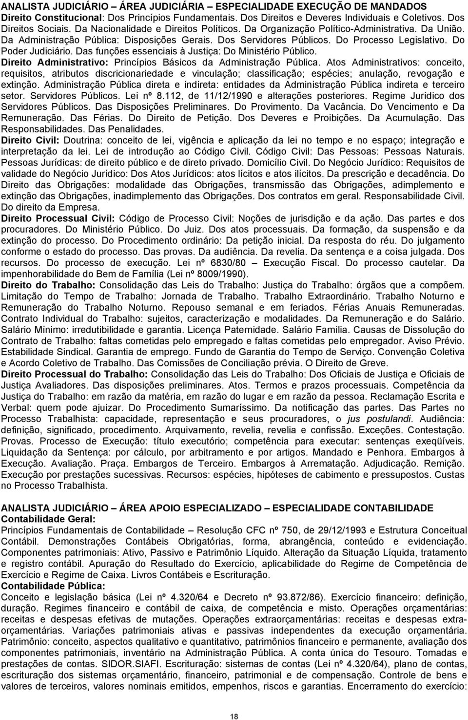 Do Poder Judiciário. Das funções essenciais à Justiça: Do Ministério Público. Direito Administrativo: Princípios Básicos da Administração Pública.