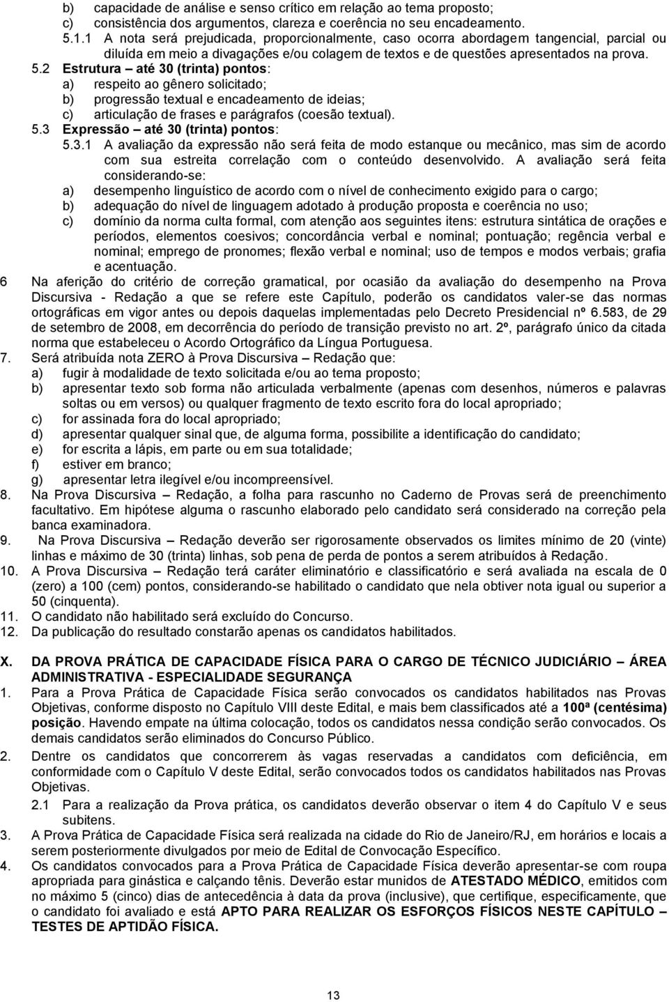 2 Estrutura até 30 (trinta) pontos: a) respeito ao gênero solicitado; b) progressão textual e encadeamento de ideias; c) articulação de frases e parágrafos (coesão textual). 5.