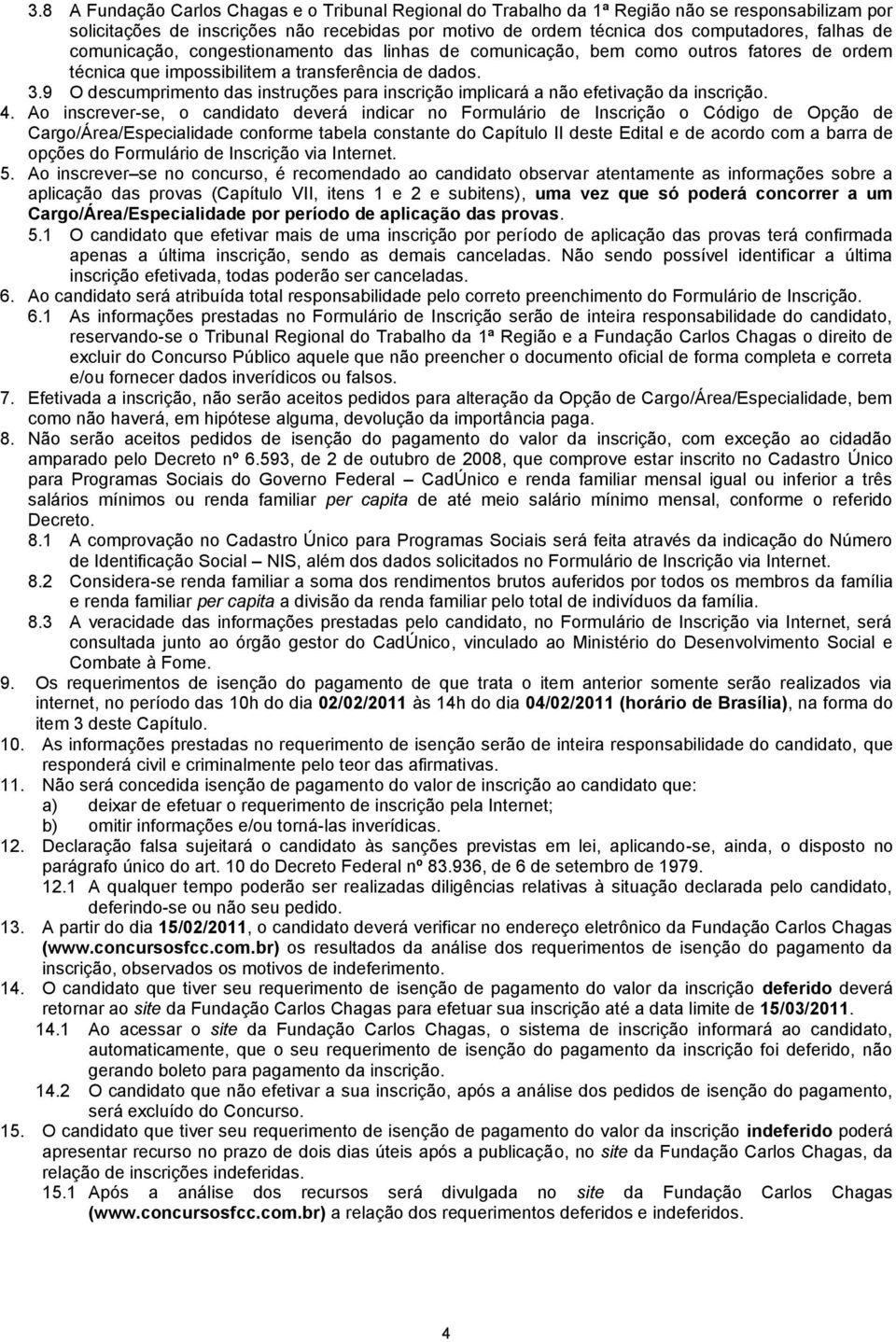 9 O descumprimento das instruções para inscrição implicará a não efetivação da inscrição. 4.