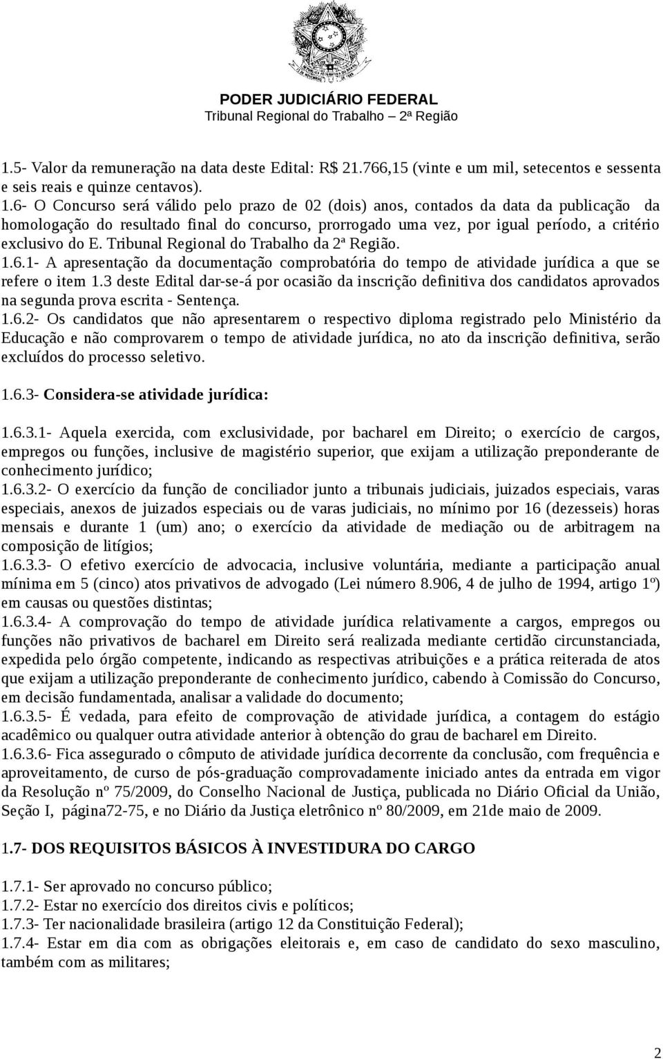 Tribunal Regional do Trabalho da 2ª Região. 1.6.1- A apresentação da documentação comprobatória do tempo de atividade jurídica a que se refere o item 1.