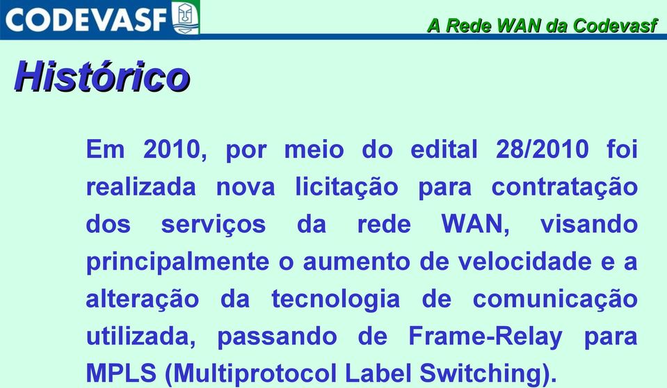 principalmente o aumento de velocidade e a alteração da tecnologia de