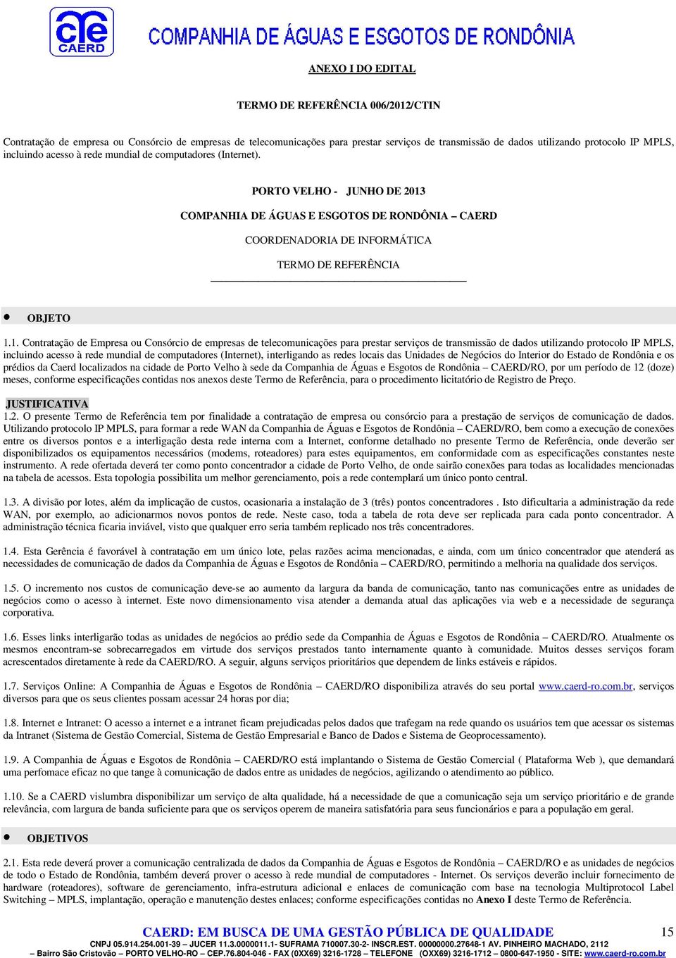 COMPANHIA DE ÁGUAS E ESGOTOS DE RONDÔNIA CAERD COORDENADORIA DE INFORMÁTICA TERMO DE REFERÊNCIA OBJETO 1.