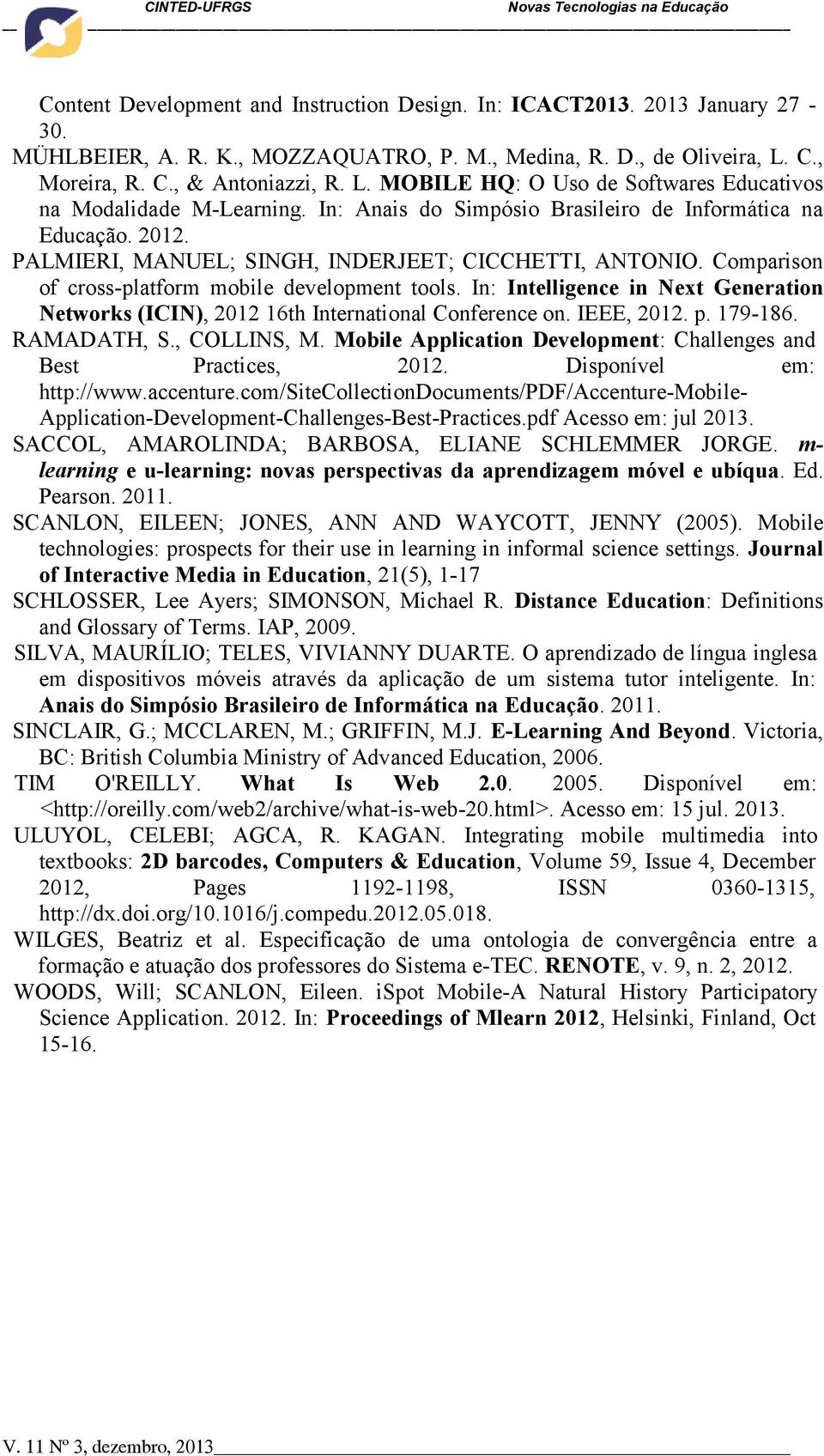 PALMIERI, MANUEL; SINGH, INDERJEET; CICCHETTI, ANTONIO. Comparison of cross-platform mobile development tools.