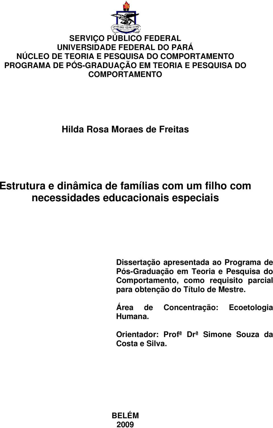 educacionais especiais Dissertação apresentada ao Programa de Pós-Graduação em Teoria e Pesquisa do Comportamento, como requisito