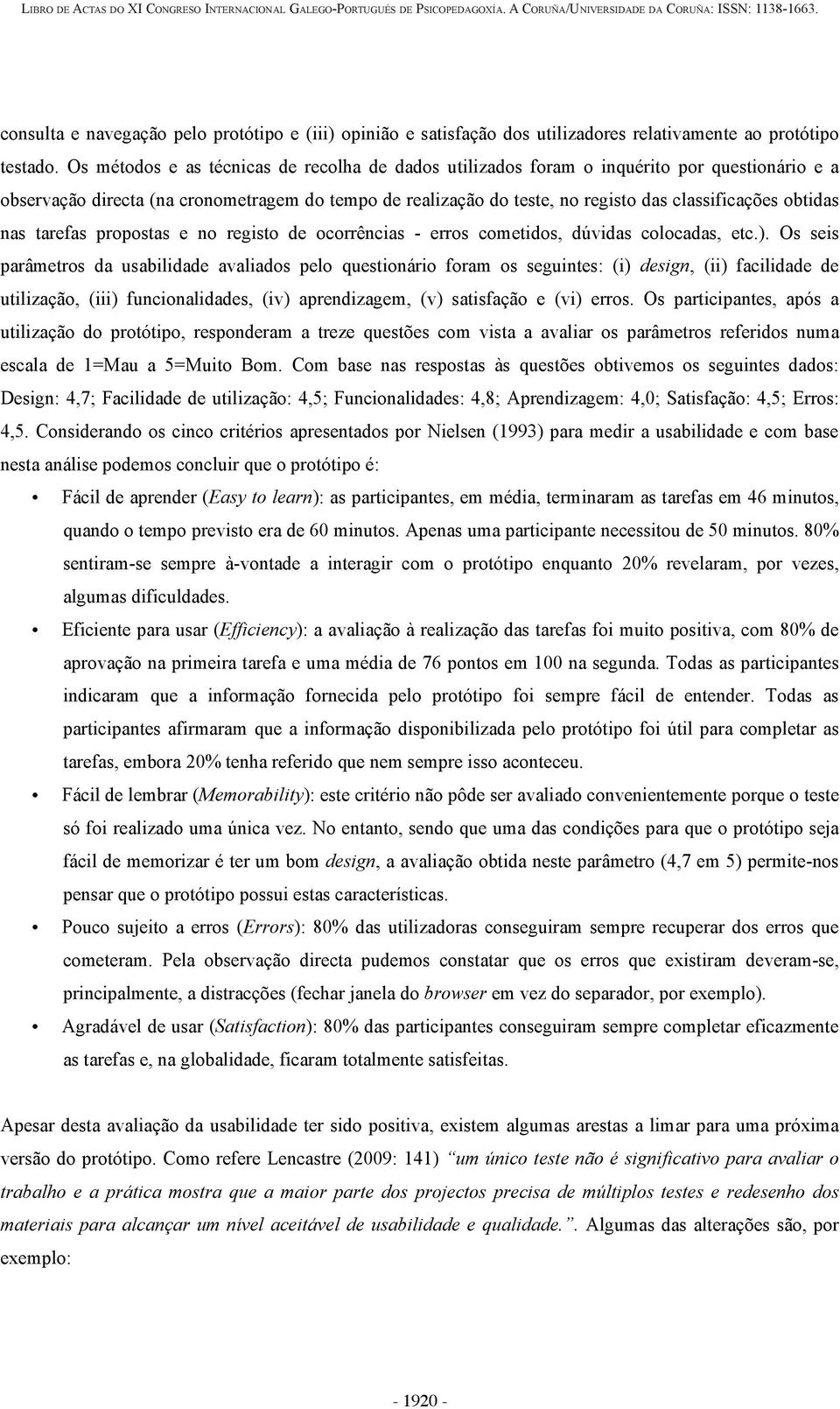 obtidas nas tarefas propostas e no registo de ocorrências - erros cometidos, dúvidas colocadas, etc.).