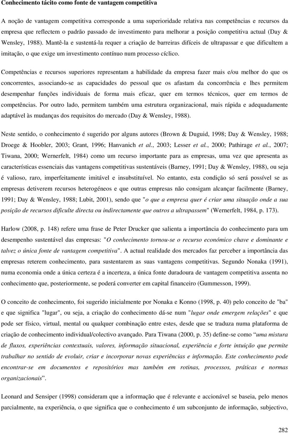 Mantê-la e sustentá-la requer a criação de barreiras difíceis de ultrapassar e que dificultem a imitação, o que exige um investimento contínuo num processo cíclico.