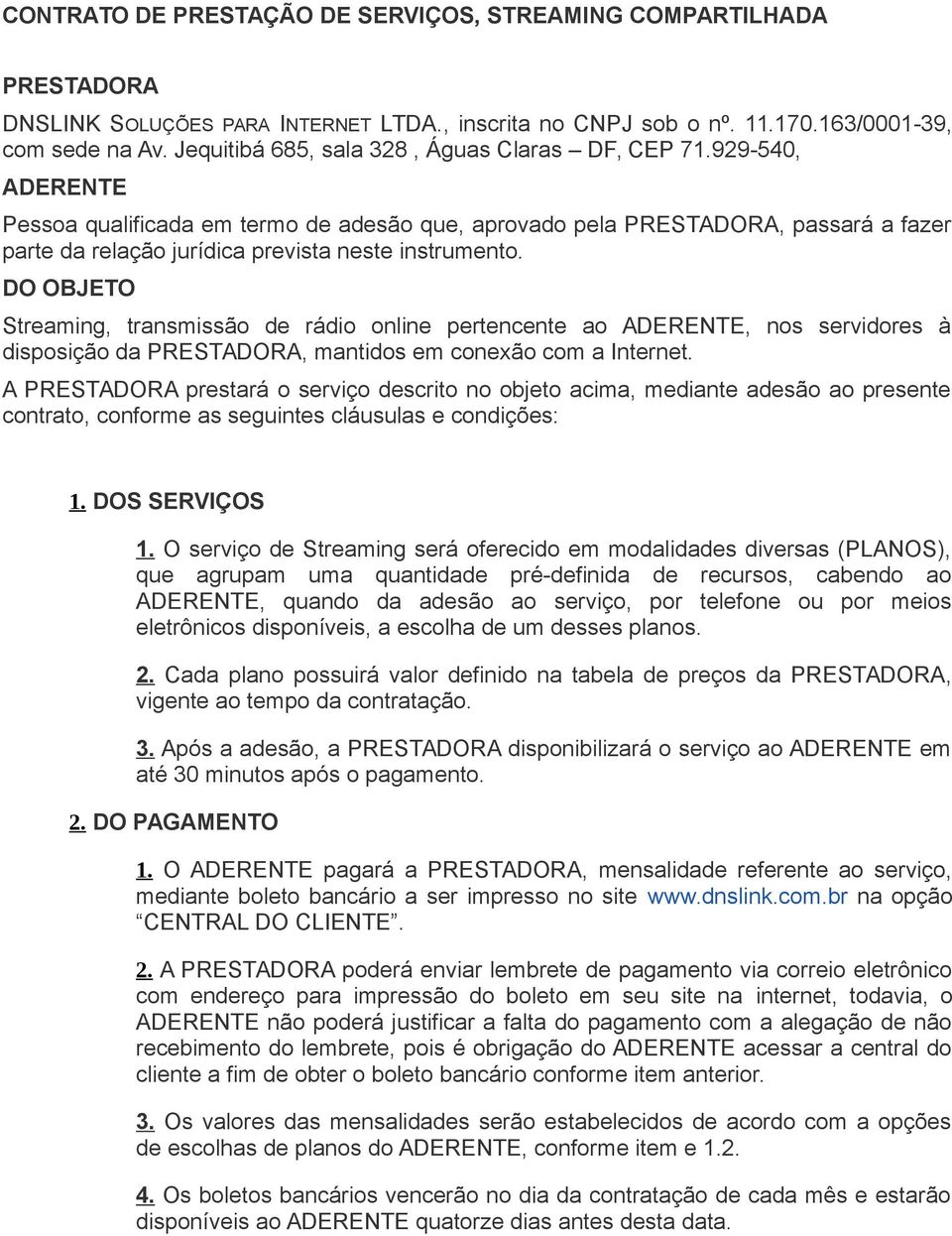 929-540, ADERENTE Pessoa qualificada em termo de adesão que, aprovado pela PRESTADORA, passará a fazer parte da relação jurídica prevista neste instrumento.