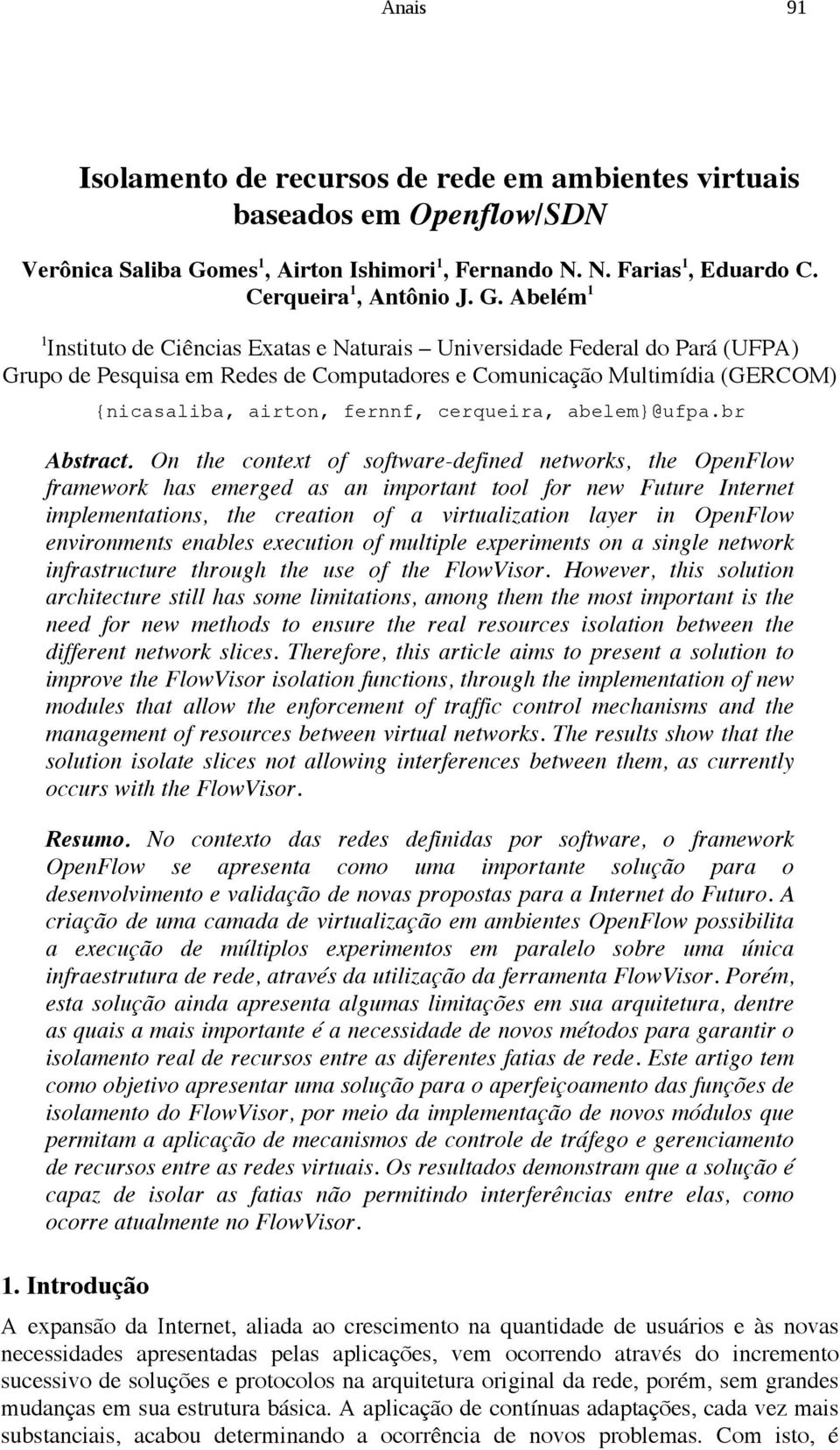 Abelém 1 1 Instituto de Ciências Exatas e Naturais Universidade Federal do Pará (UFPA) Grupo de Pesquisa em Redes de Computadores e Comunicação Multimídia (GERCOM) {nicasaliba, airton, fernnf,