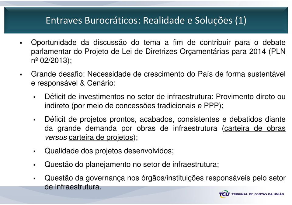 (por meio de concessões tradicionais e PPP); Déficit de projetos prontos, acabados, consistentes e debatidos diante da grande demanda por obras de infraestrutura (carteira de obras versus