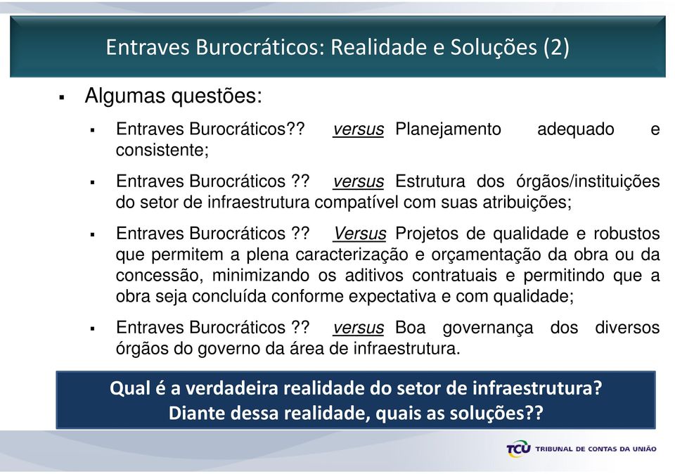 ? Versus Projetos de qualidade e robustos que permitem a plena caracterização e orçamentação da obra ou da concessão, minimizando os aditivos contratuais e permitindo que a obra