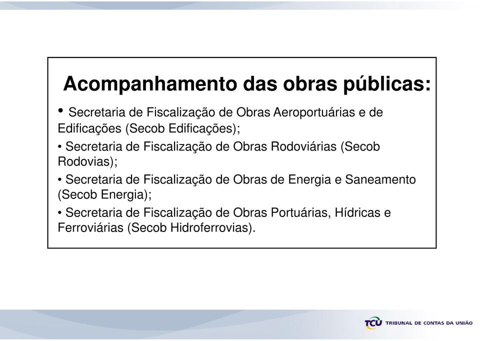 Rodovias); Secretaria de Fiscalização de Obras de Energia e Saneamento (Secob Energia);