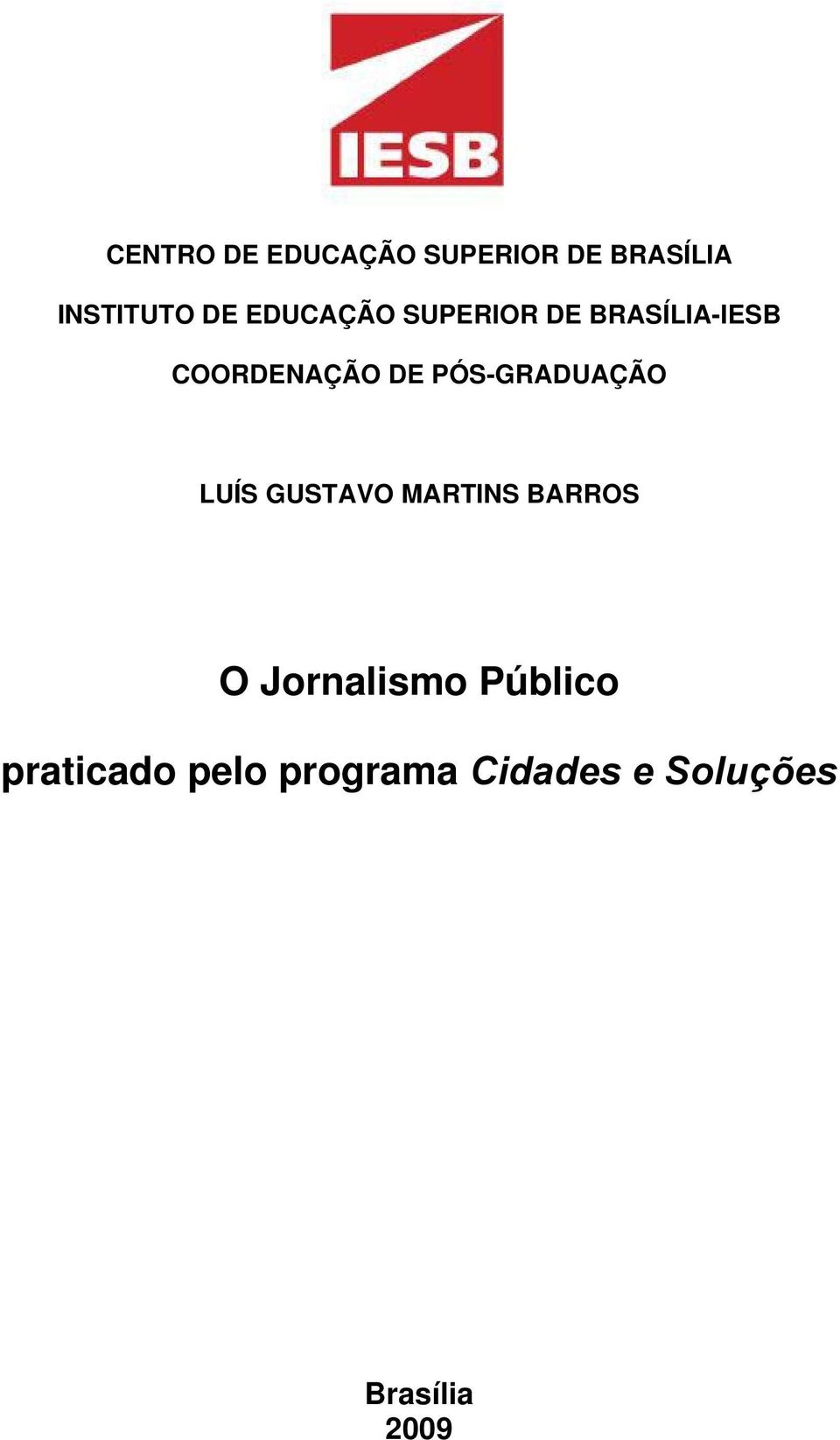 PÓS-GRADUAÇÃO LUÍS GUSTAVO MARTINS BARROS O Jornalismo