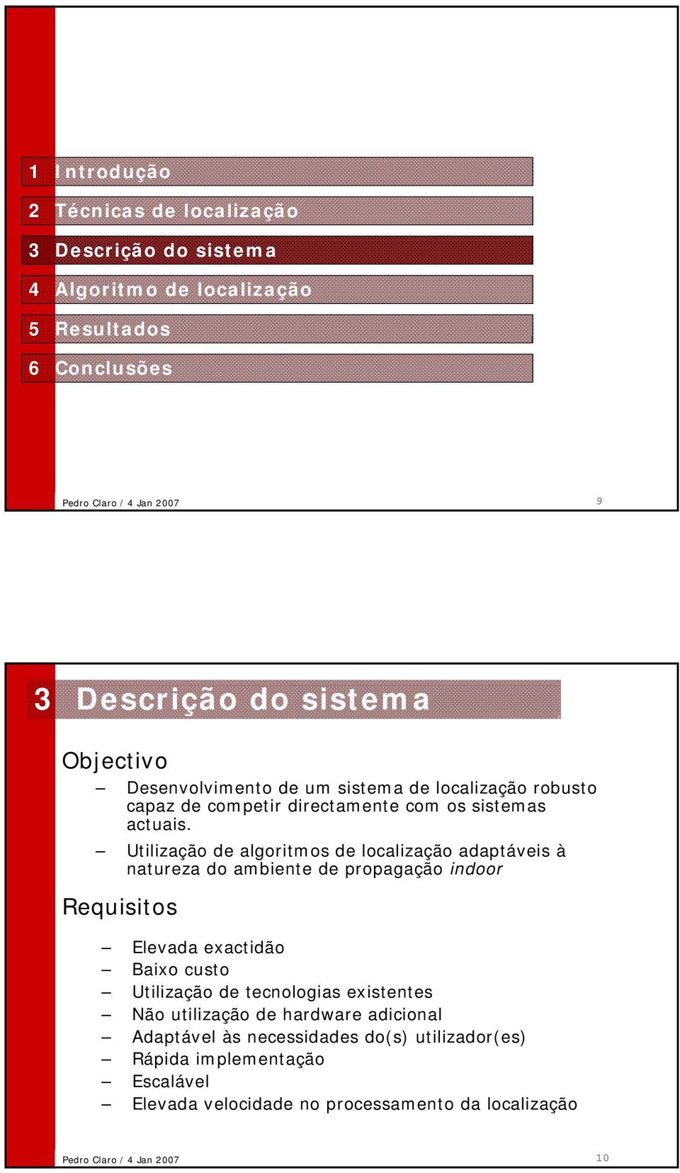 Utilização de algoritmos de localização adaptáveis à natureza do ambiente de propagação indoor Requisitos Elevada