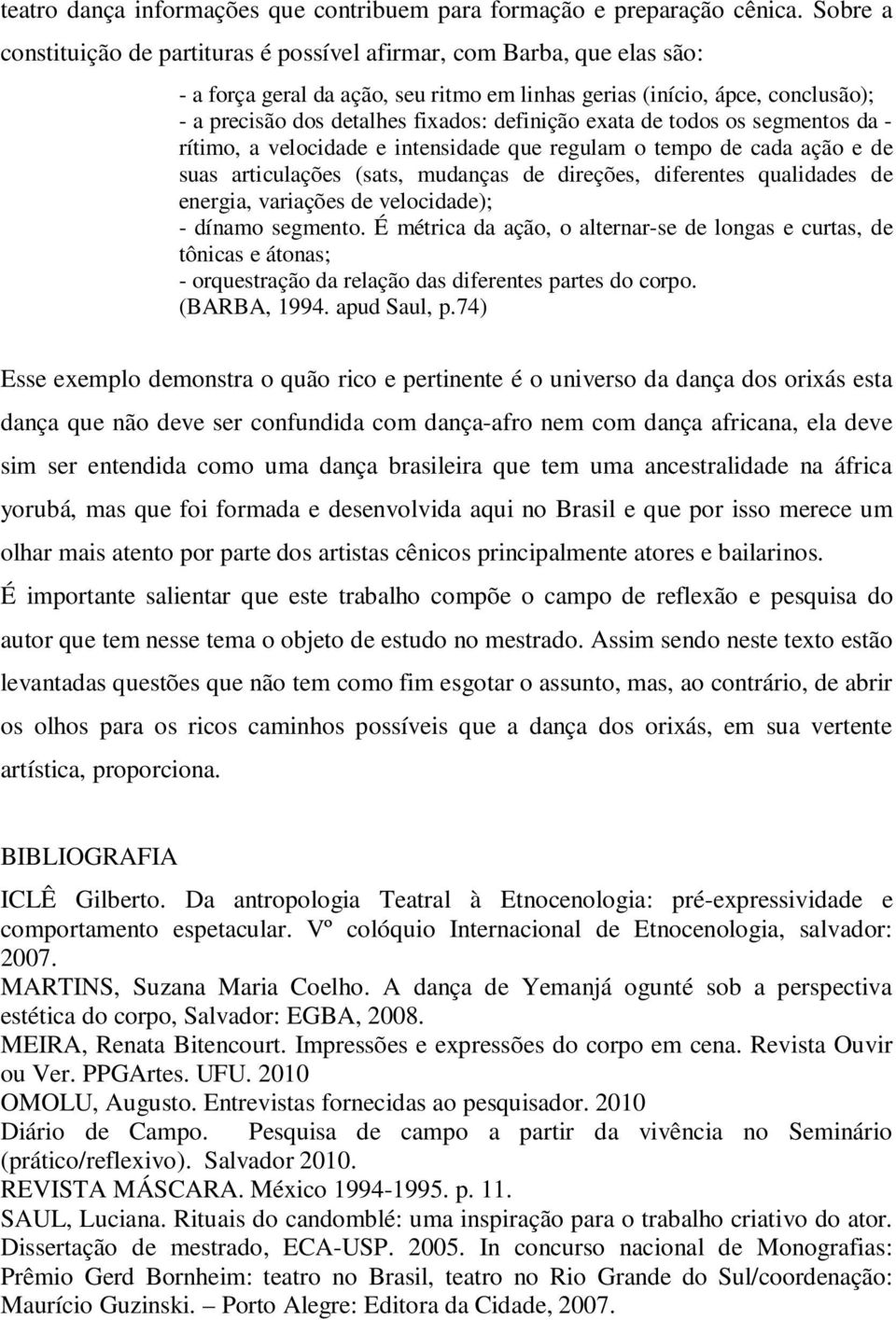 definição exata de todos os segmentos da - rítimo, a velocidade e intensidade que regulam o tempo de cada ação e de suas articulações (sats, mudanças de direções, diferentes qualidades de energia,