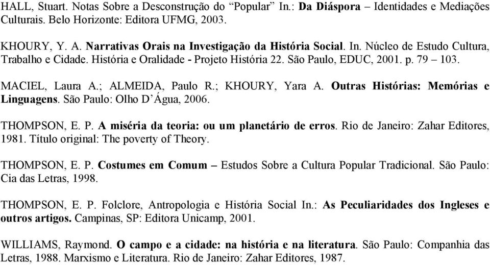 ; ALMEIDA, Paulo R.; KHOURY, Yara A. Outras Histórias: Memórias e Linguagens. São Paulo: Olho D Água, 2006. THOMPSON, E. P. A miséria da teoria: ou um planetário de erros.