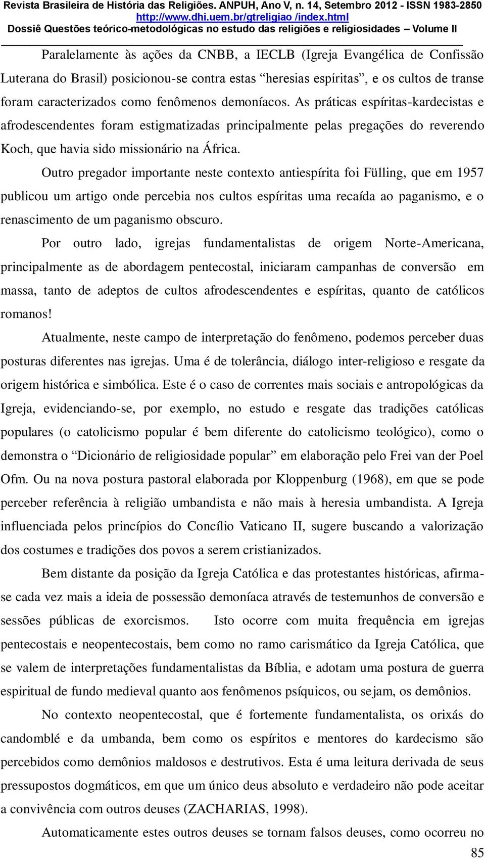 Outro pregador importante neste contexto antiespírita foi Fülling, que em 1957 publicou um artigo onde percebia nos cultos espíritas uma recaída ao paganismo, e o renascimento de um paganismo obscuro.