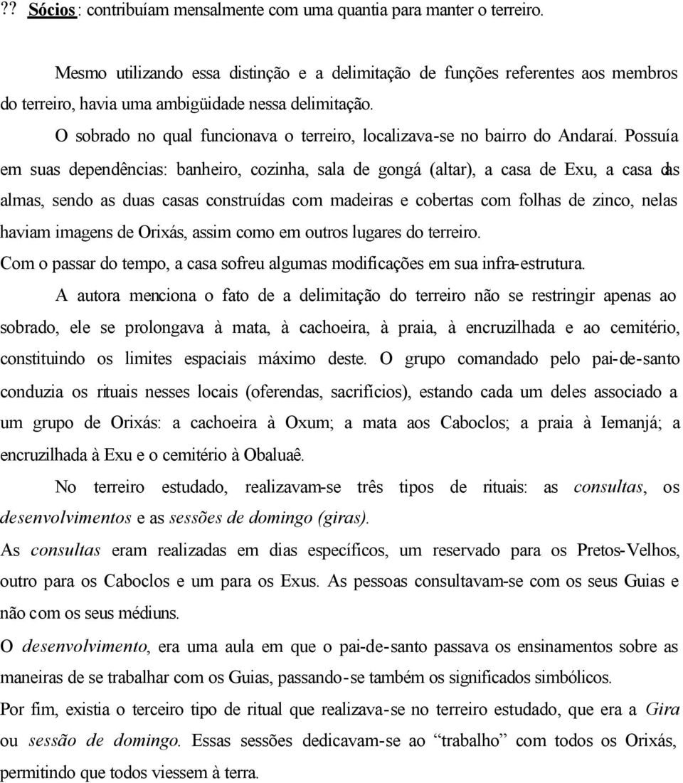 O sobrado no qual funcionava o terreiro, localizava-se no bairro do Andaraí.