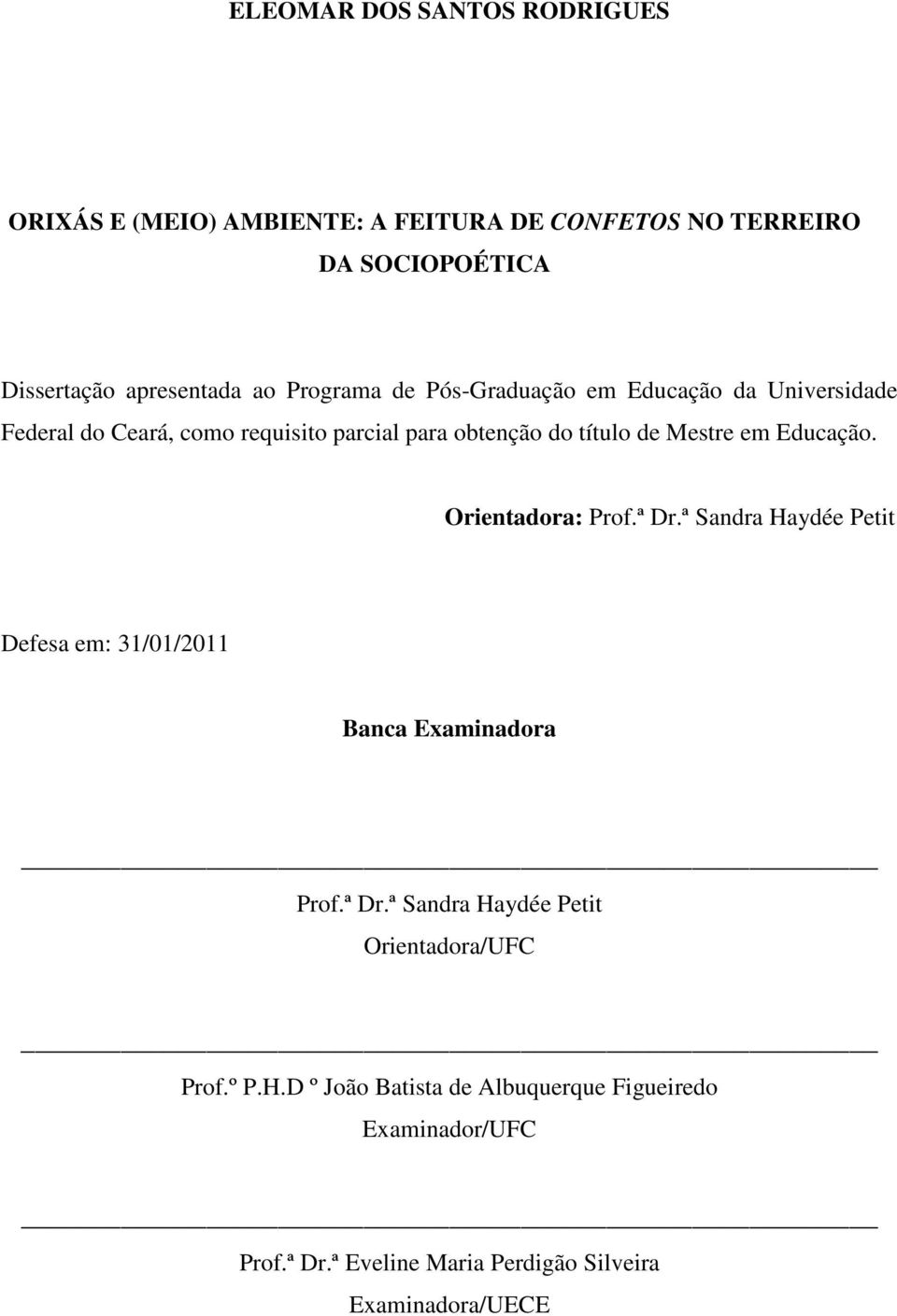 Educação. Orientadora: Prof.ª Dr.ª Sandra Haydée Petit Defesa em: 31/01/2011 Banca Examinadora Prof.ª Dr.ª Sandra Haydée Petit Orientadora/UFC Prof.