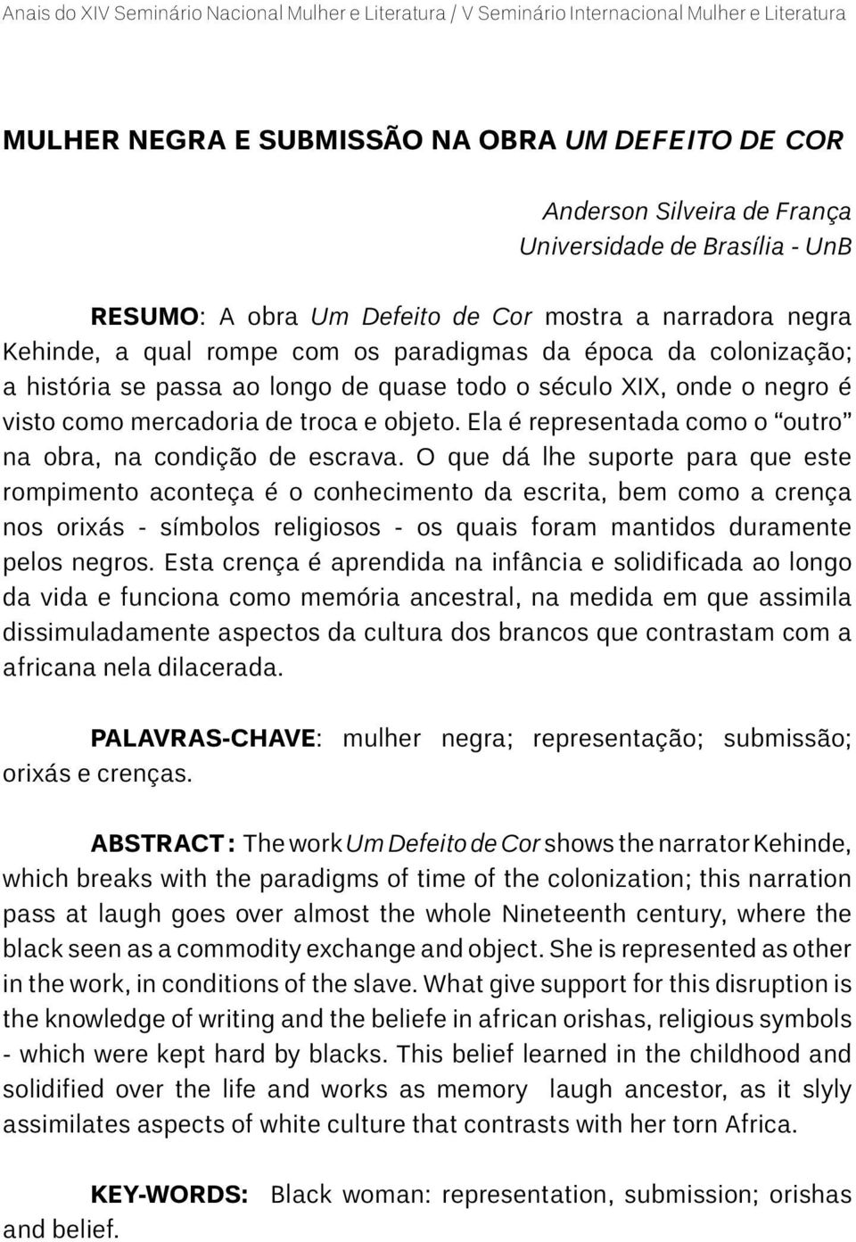 Ela é representada como o outro na obra, na condição de escrava.