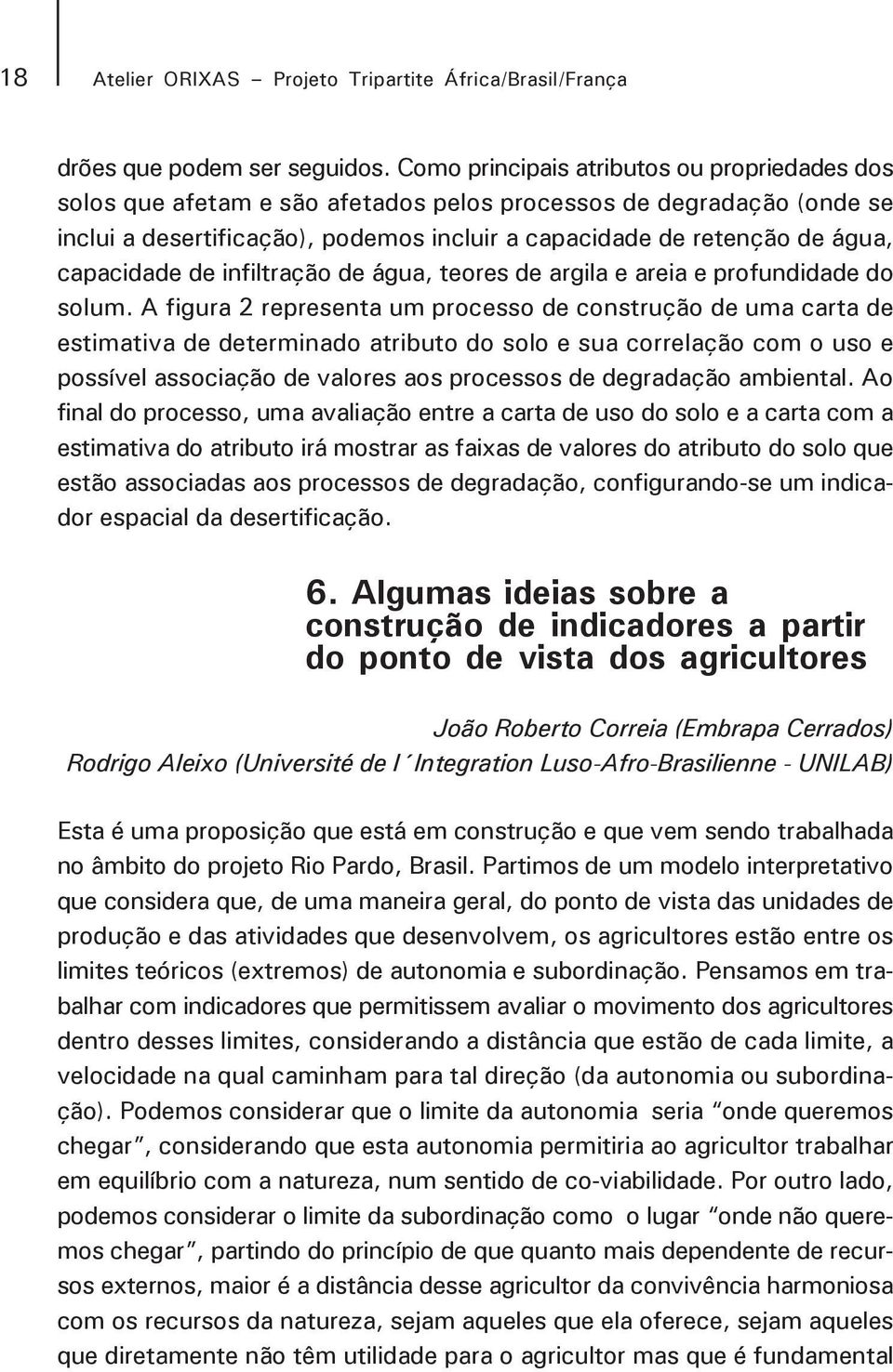 capacidade de infiltração de água, teores de argila e areia e profundidade do solum.