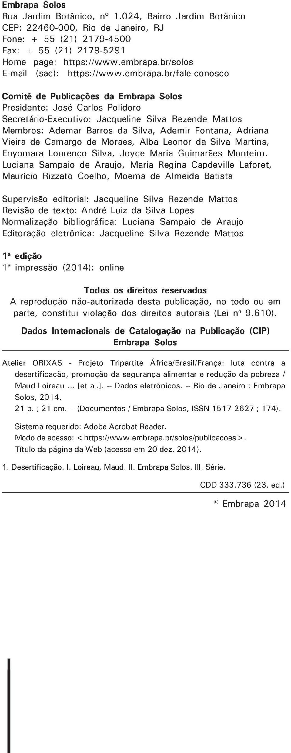 br/fale-conosco Comitê de Publicações da Embrapa Solos Presidente: José Carlos Polidoro Secretário-Executivo: Jacqueline Silva Rezende Mattos Membros: Ademar Barros da Silva, Ademir Fontana, Adriana