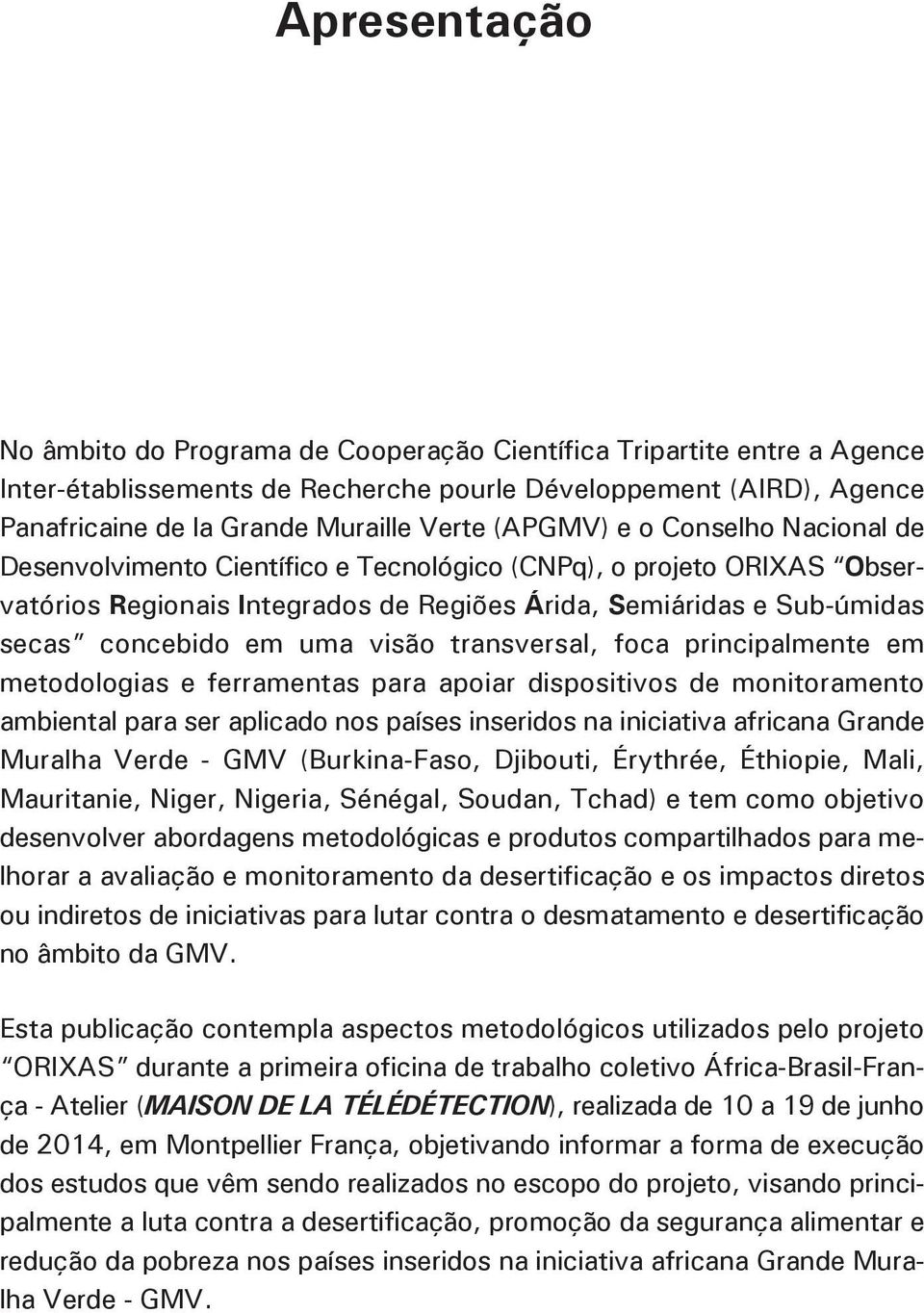 visão transversal, foca principalmente em metodologias e ferramentas para apoiar dispositivos de monitoramento ambiental para ser aplicado nos países inseridos na iniciativa africana Grande Muralha