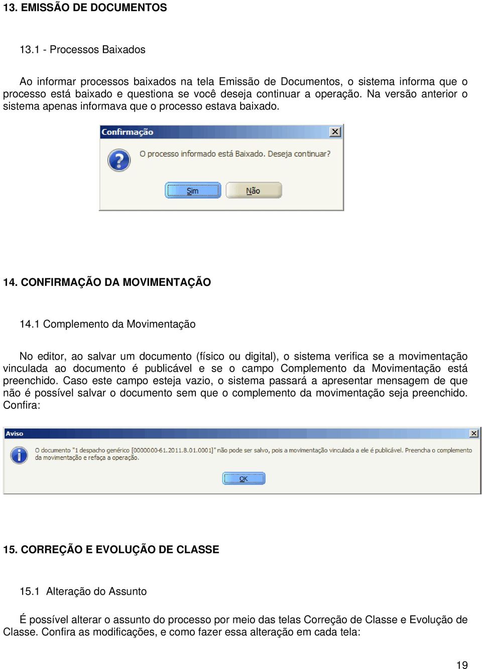 Na versão anterior o sistema apenas informava que o processo estava baixado. 14. CONFIRMAÇÃO DA MOVIMENTAÇÃO 14.