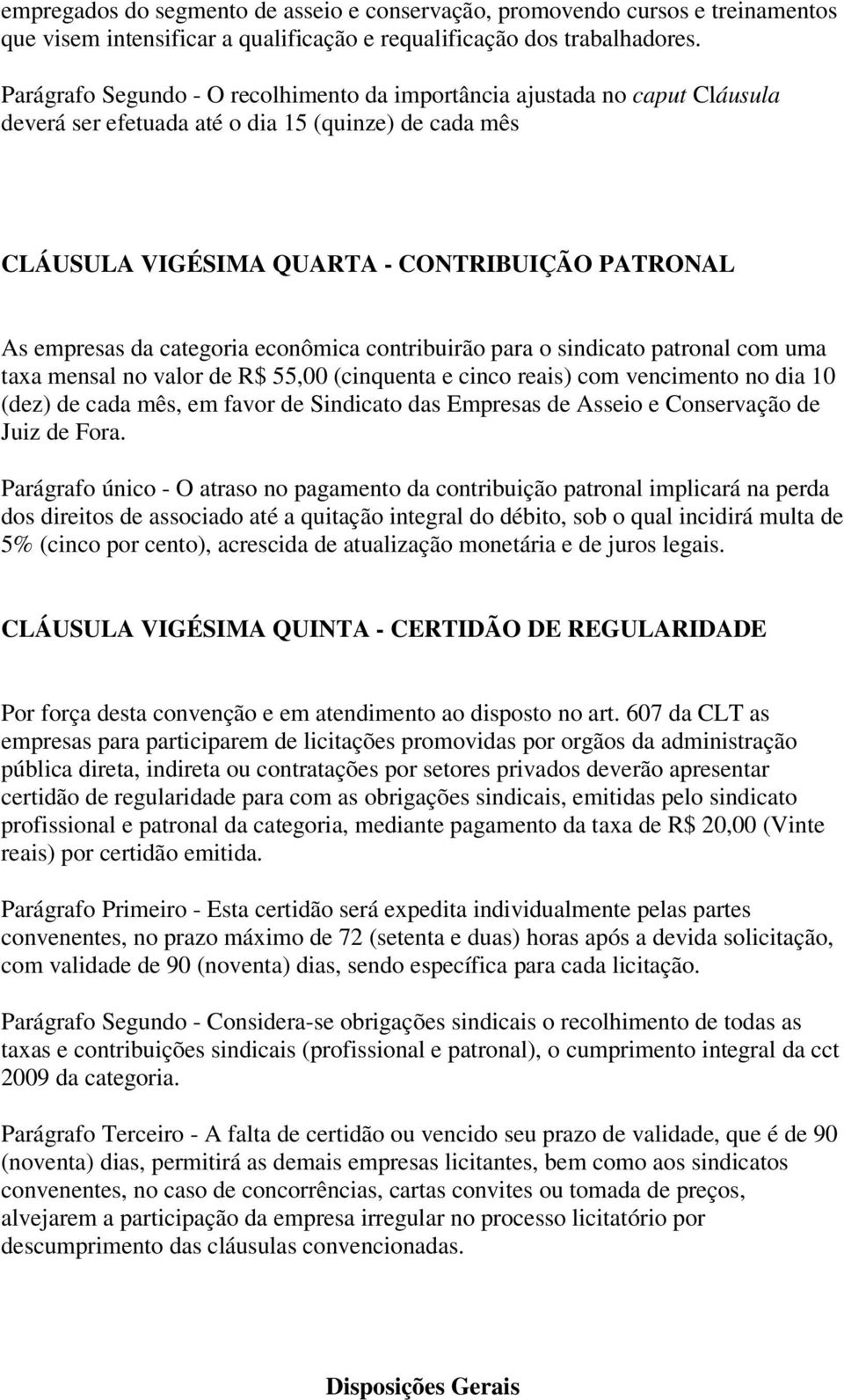 categoria econômica contribuirão para o sindicato patronal com uma taxa mensal no valor de R$ 55,00 (cinquenta e cinco reais) com vencimento no dia 10 (dez) de cada mês, em favor de Sindicato das