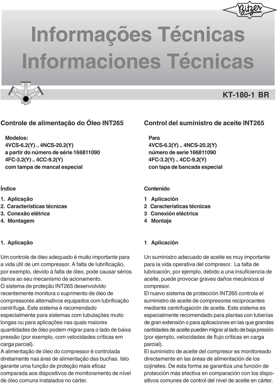 Aplicação 2. Características técnicas 3. Conexão elétrica 4. Montagem Contenido 1 Aplicación 2 Características técnicas 3 Conexión eléctrica 4 Montaje 1.