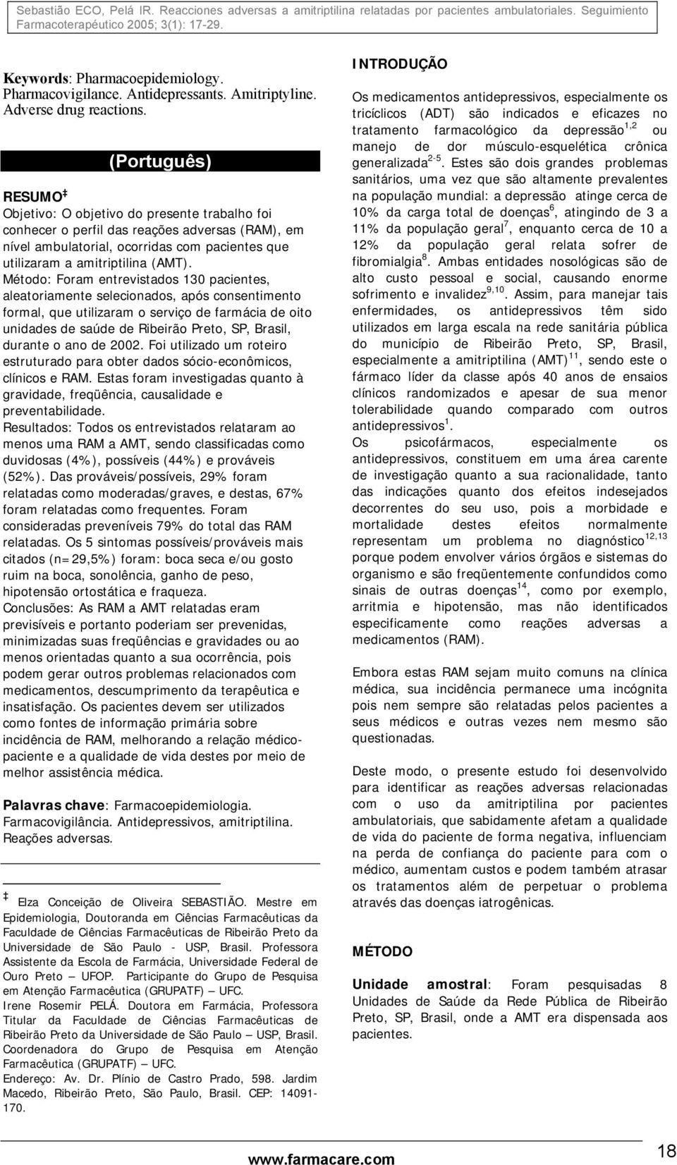 Método: Foram entrevistados 130 pacientes, aleatoriamente selecionados, após consentimento formal, que utilizaram o serviço de farmácia de oito unidades de saúde de Ribeirão Preto, SP, Brasil,