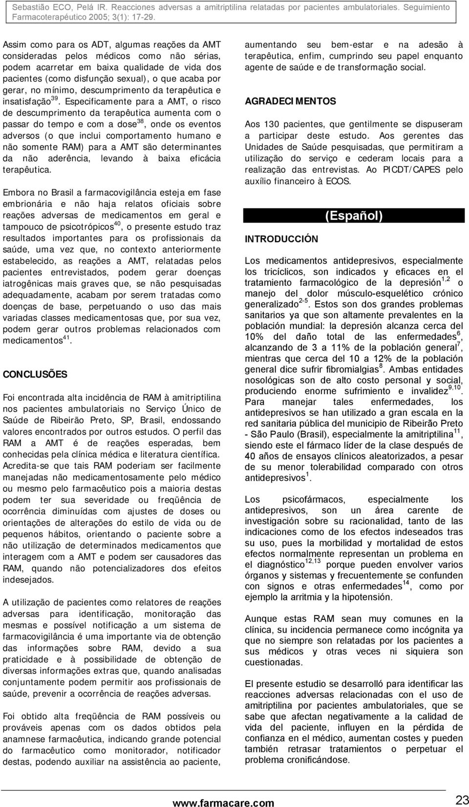 Especificamente para a AMT, o risco de descumprimento da terapêutica aumenta com o passar do tempo e com a dose 38, onde os eventos adversos (o que inclui comportamento humano e não somente RAM) para