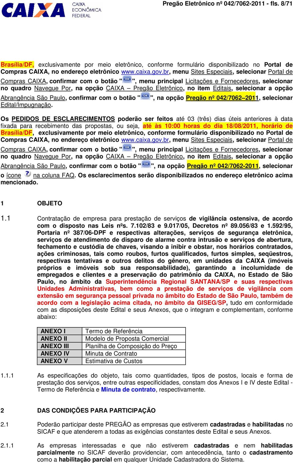 no item Editais, selecionar a opção Abrangência São Paulo, confirmar com o botão " Edital/Impugnação.