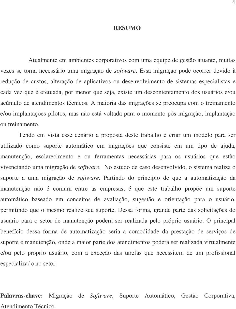 dos usuários e/ou acúmulo de atendimentos técnicos.