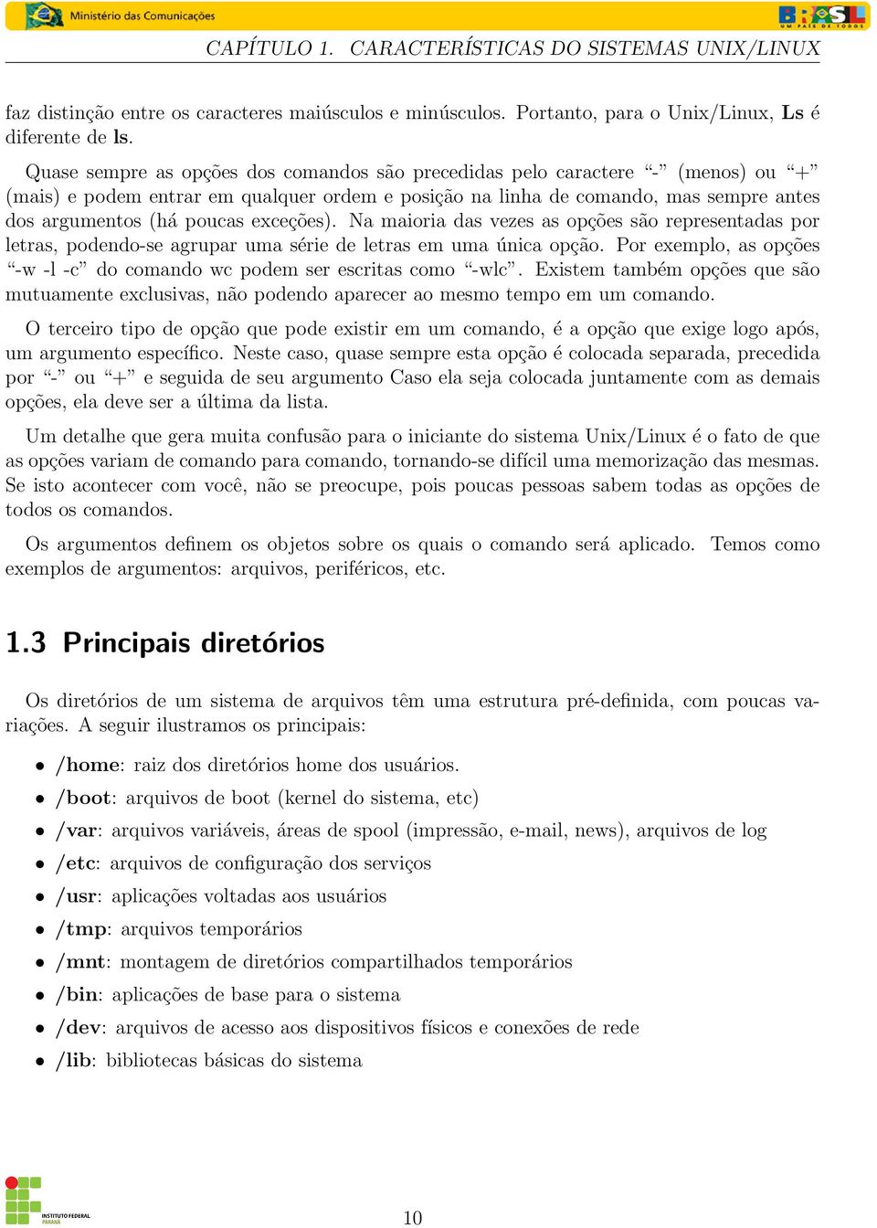 exceções). Na maioria das vezes as opções são representadas por letras, podendo-se agrupar uma série de letras em uma única opção.