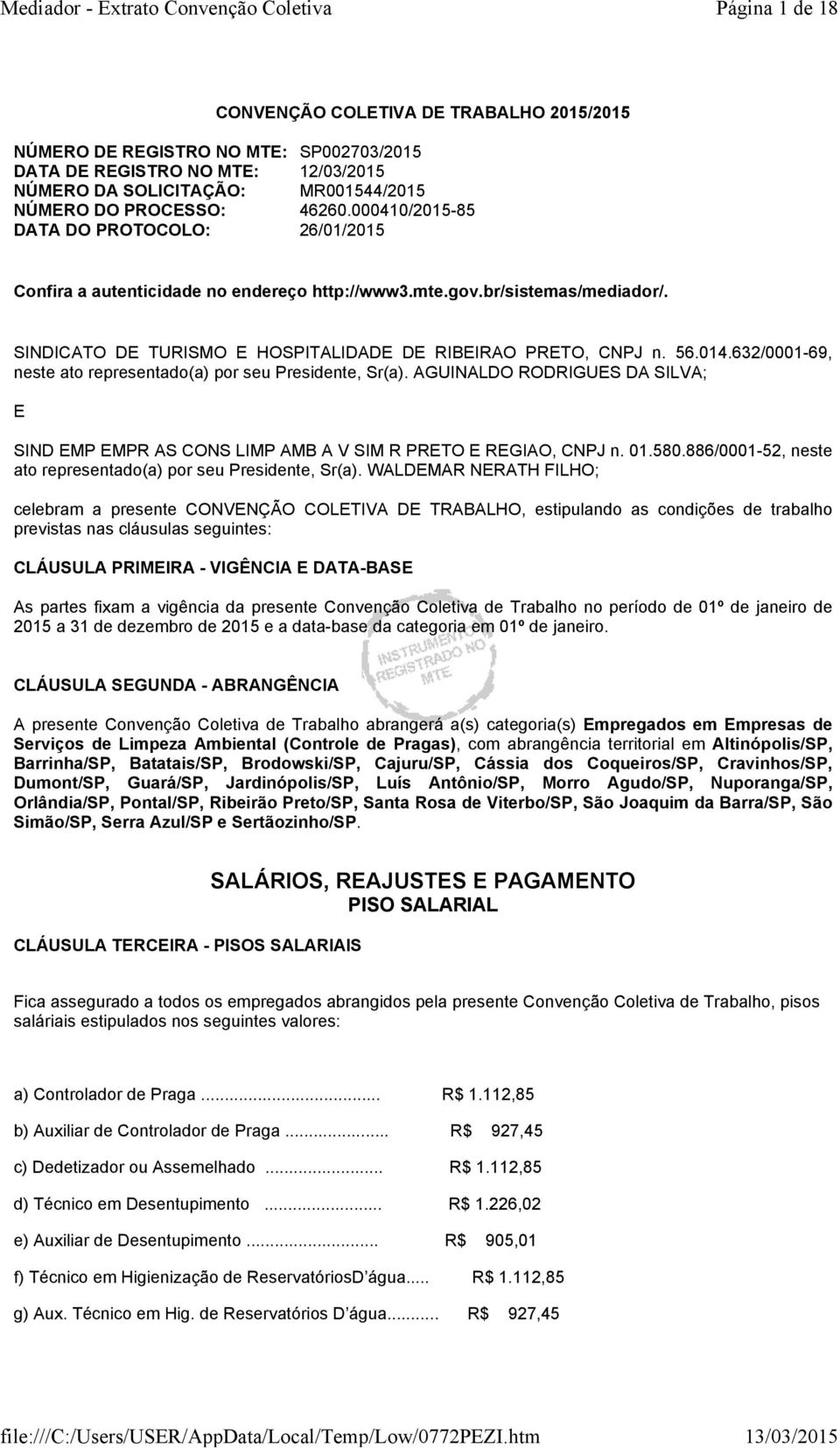 632/0001-69, neste ato representado(a) por seu Presidente, Sr(a). AGUINALDO RODRIGUES DA SILVA; E SIND EMP EMPR AS CONS LIMP AMB A V SIM R PRETO E REGIAO, CNPJ n. 01.580.