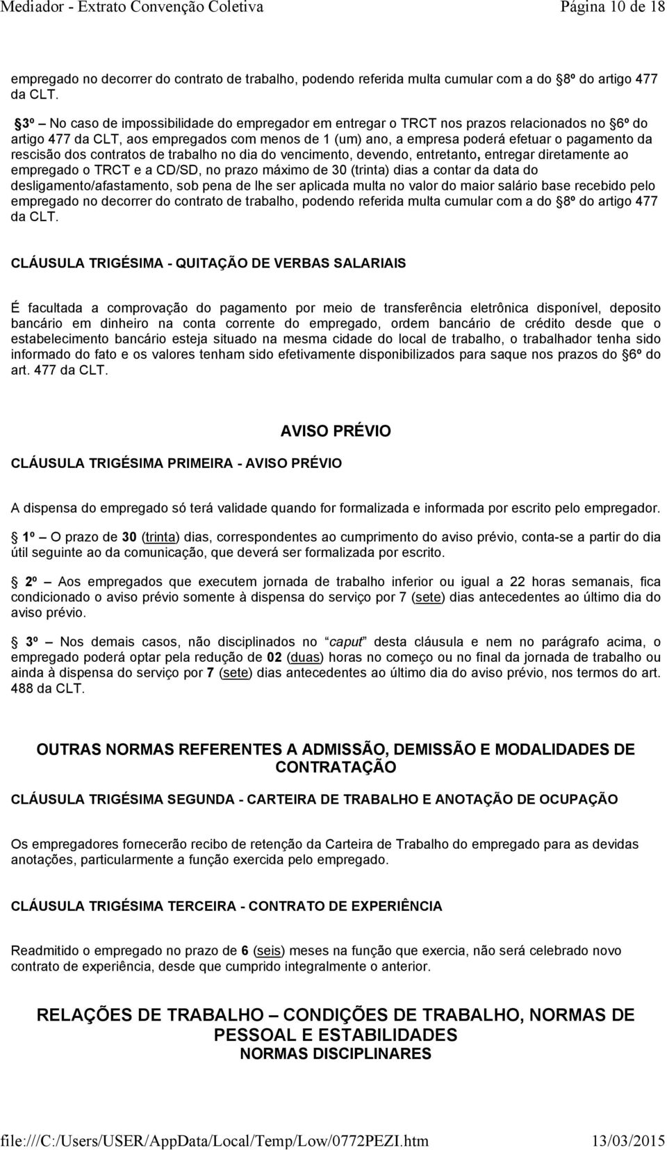 rescisão dos contratos de trabalho no dia do vencimento, devendo, entretanto, entregar diretamente ao empregado o TRCT e a CD/SD, no prazo máximo de 30 (trinta) dias a contar da data do