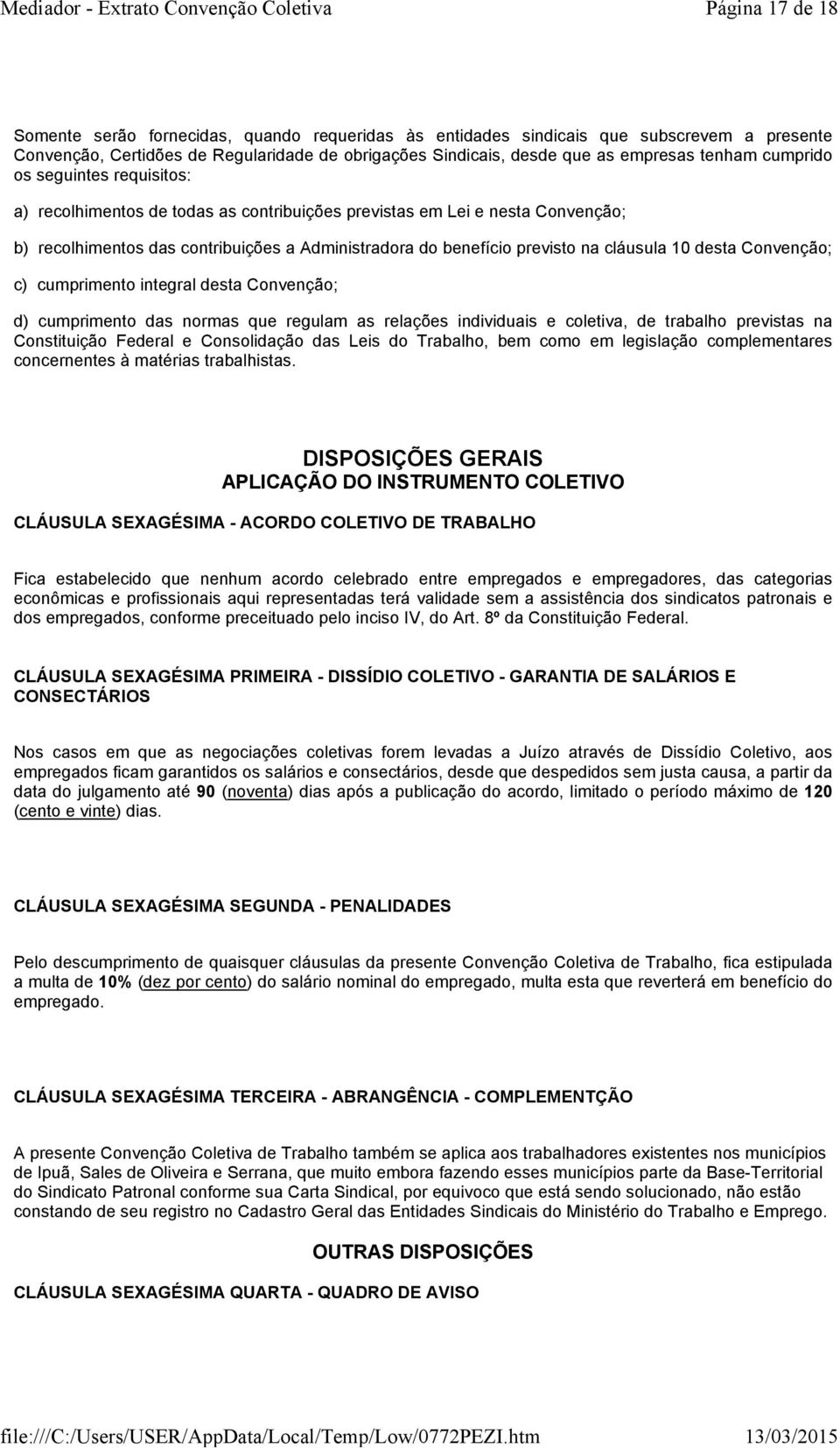 10 desta Convenção; c) cumprimento integral desta Convenção; d) cumprimento das normas que regulam as relações individuais e coletiva, de trabalho previstas na Constituição Federal e Consolidação das