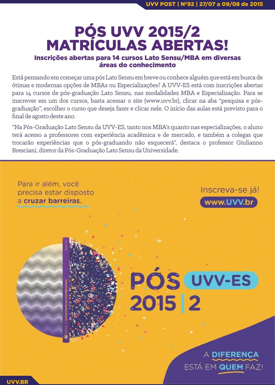 de MBAs ou Especializações? A UVV-ES está com inscrições abertas para 14 cursos de pós-graduação Lato Sensu, nas modalidades MBA e Especialização.