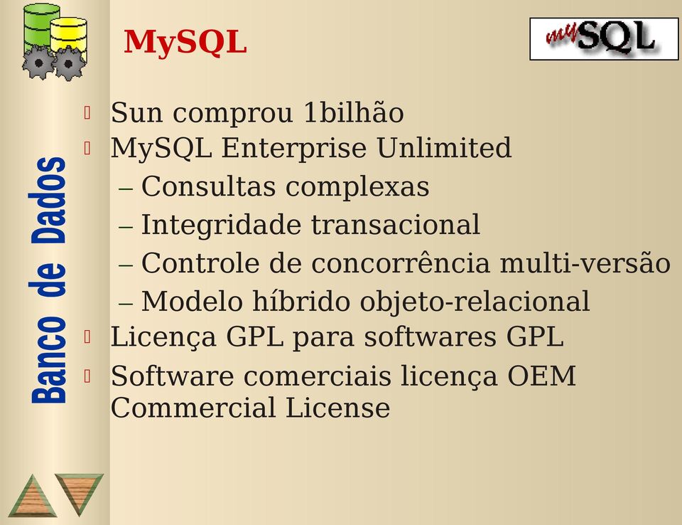 multi-versão Modelo híbrido objeto-relacional Licença GPL para