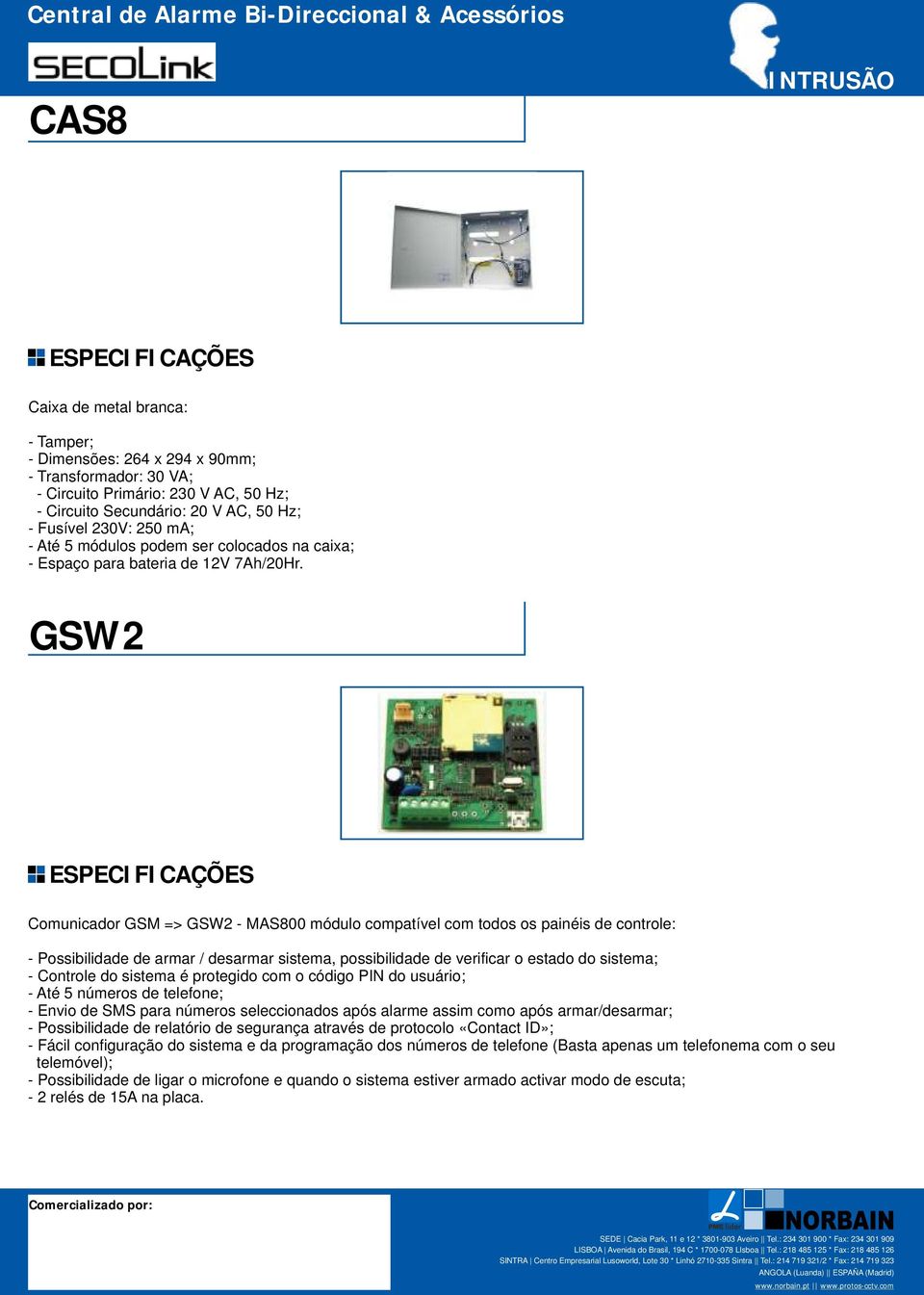 GSW2 Comunicador GSM => GSW2 - MAS800 módulo compatível com todos os painéis de controle: - Possibilidade de armar / desarmar sistema, possibilidade de verificar o estado do sistema; - Controle do