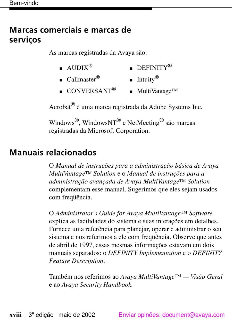 1ERYEMWVIPEGMSREHSW O Manual de instruções para a administração básica de Avaya MultiVantage Solution e o Manual de instruções para a administração avançada de Avaya MultiVantage Solution