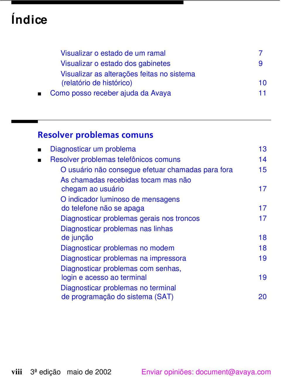 17 O indicador luminoso de mensagens do telefone não se apaga 17 Diagnosticar problemas gerais nos troncos 17 Diagnosticar problemas nas linhas de junção 18 Diagnosticar problemas no modem 18