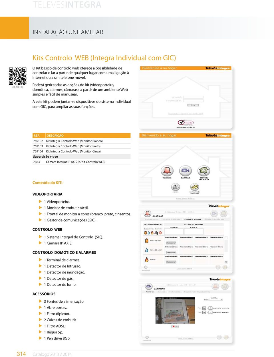 A este kit podem juntar-se dispositivos do sistema individual com GIC, para ampliar as suas funções. REF.