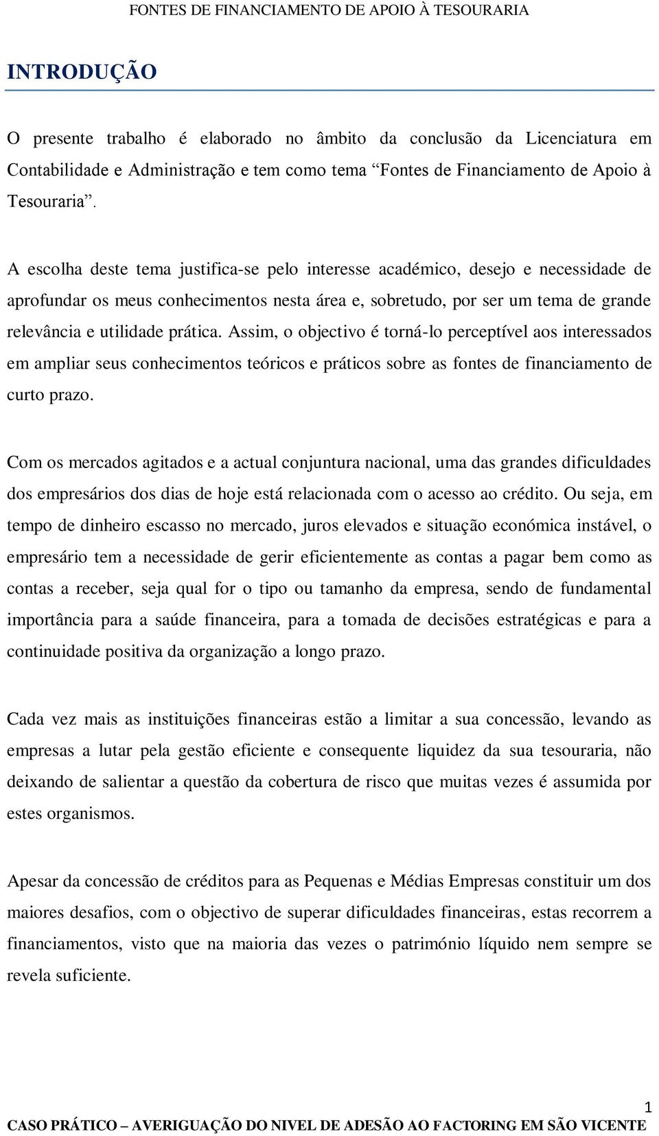 Assim, o objectivo é torná-lo perceptível aos interessados em ampliar seus conhecimentos teóricos e práticos sobre as fontes de financiamento de curto prazo.