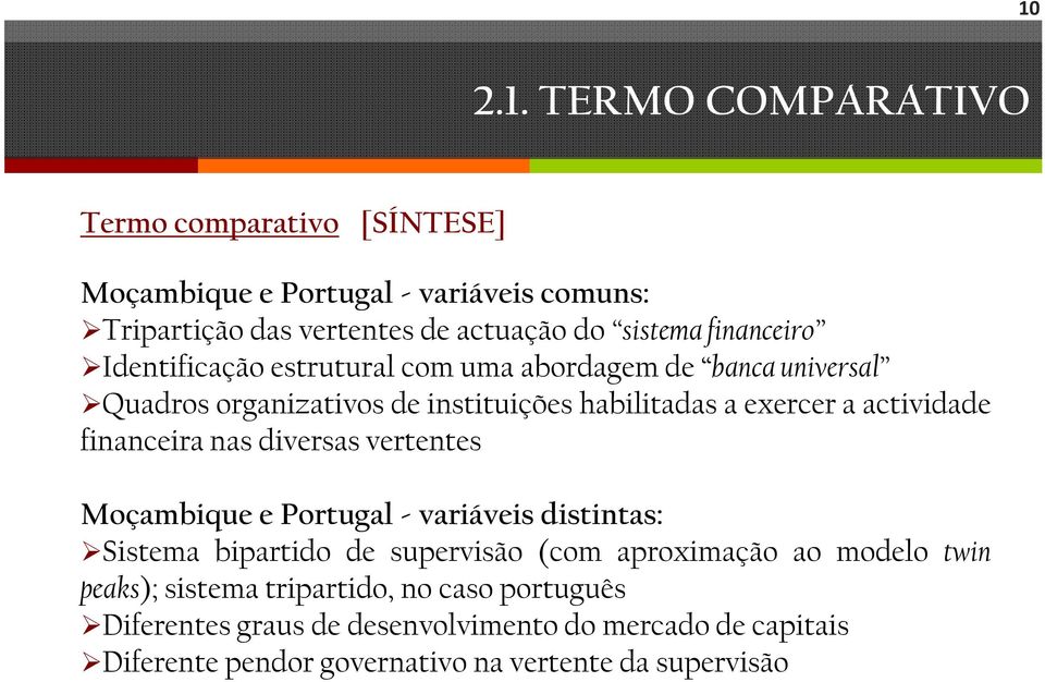 actividade financeira nas diversas vertentes Moçambique e Portugal - variáveis distintas: Sistema bipartido de supervisão (com aproximação ao