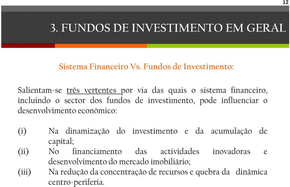 fundos de investimento, pode influenciar o desenvolvimento económico: (i) Na dinamização do investimento e da acumulação