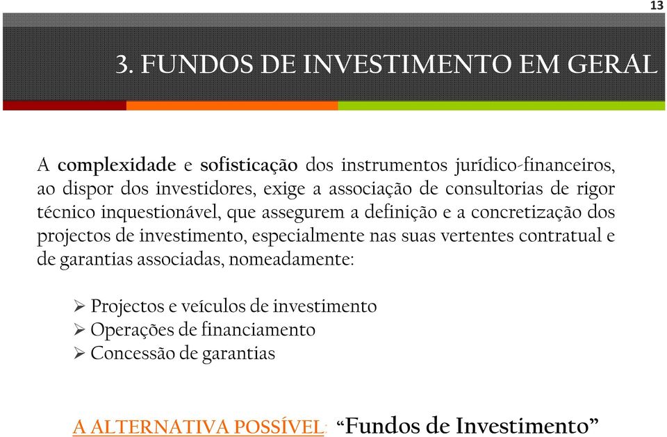 concretização dos projectos de investimento, especialmente nas suas vertentes contratual e de garantias associadas,