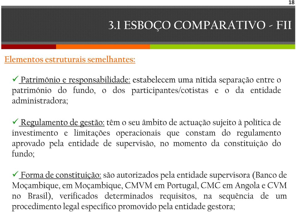 constam do regulamento aprovado pela entidade de supervisão, no momento da constituição do fundo; Forma de constituição: são autorizados pela entidade supervisora (Banco de