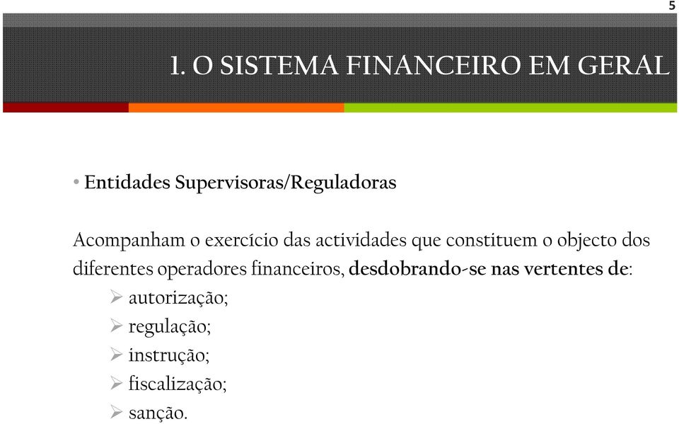 que constituem o objecto dos diferentes operadores financeiros,