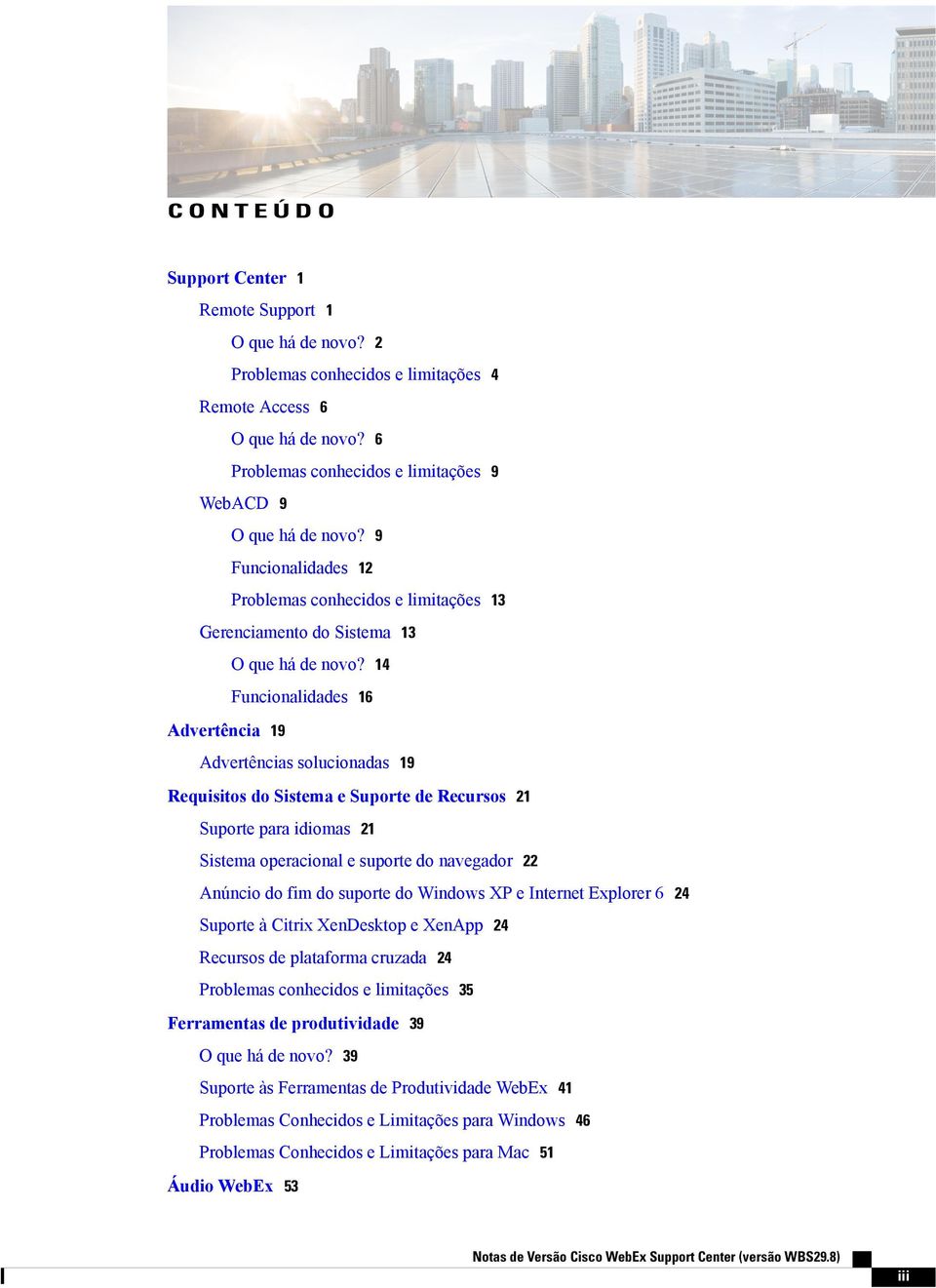 14 Funcionalidades 16 Advertência 19 Advertências solucionadas 19 Requisitos do Sistema e Suporte de Recursos 21 Suporte para idiomas 21 Sistema operacional e suporte do navegador 22 Anúncio do fim